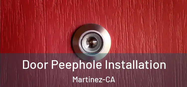  Door Peephole Installation Martinez-CA
