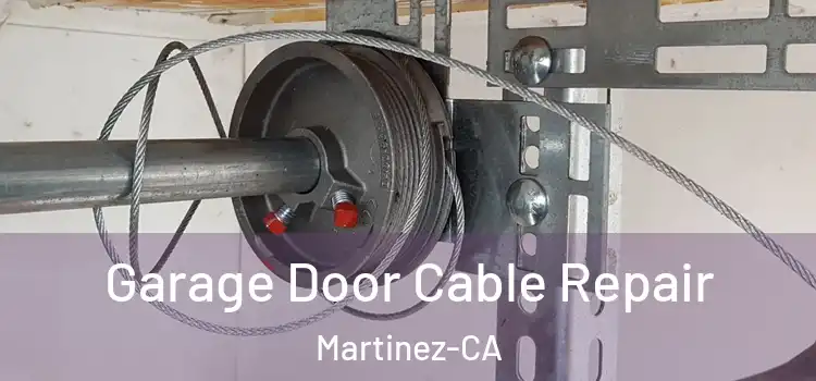  Garage Door Cable Repair Martinez-CA